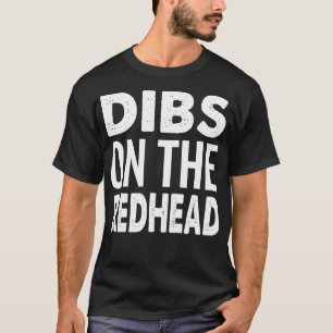 Dibs on the Redhead Ginger Lover Funny  T-Shirt