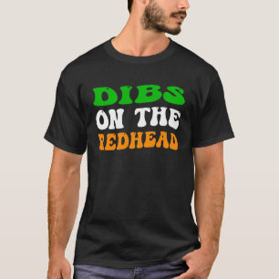 Dibs On The Redhead Irish St Patrick s Day Drinki T-Shirt