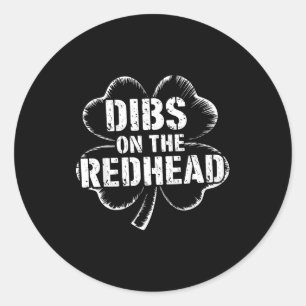 Dibs on the redhead shamrock for funny st patricks classic round sticker