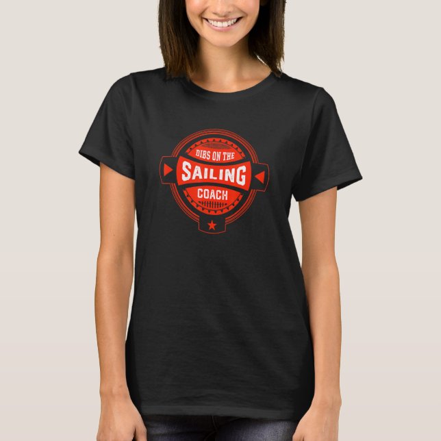 Dibs on the Sailing Coach Sayings Sailor Quotes Sa T-Shirt (Front)