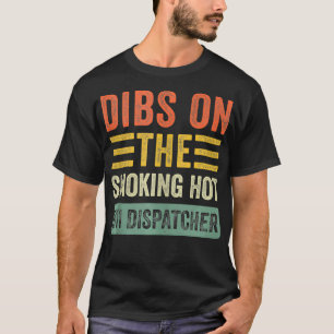 Dibs on The Smoking Hot 911 Dispatcher Funny Wife T-Shirt