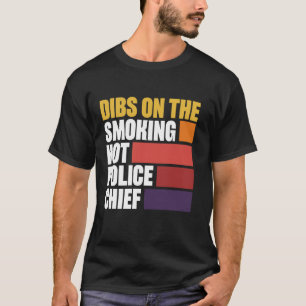 Dibs On The Smoking Hot Police Chief T-Shirt