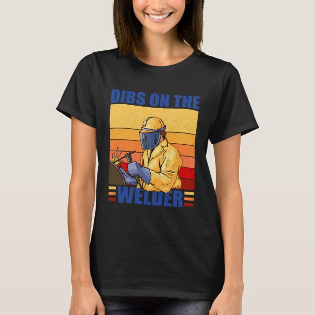 Dibs On The Welder Welding Proud Welders Wife Girl T-Shirt (Front)
