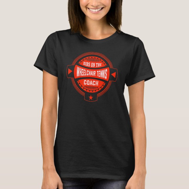 Dibs on the Wheelchair Tennis Coach Sayings Tennis T-Shirt (Front)