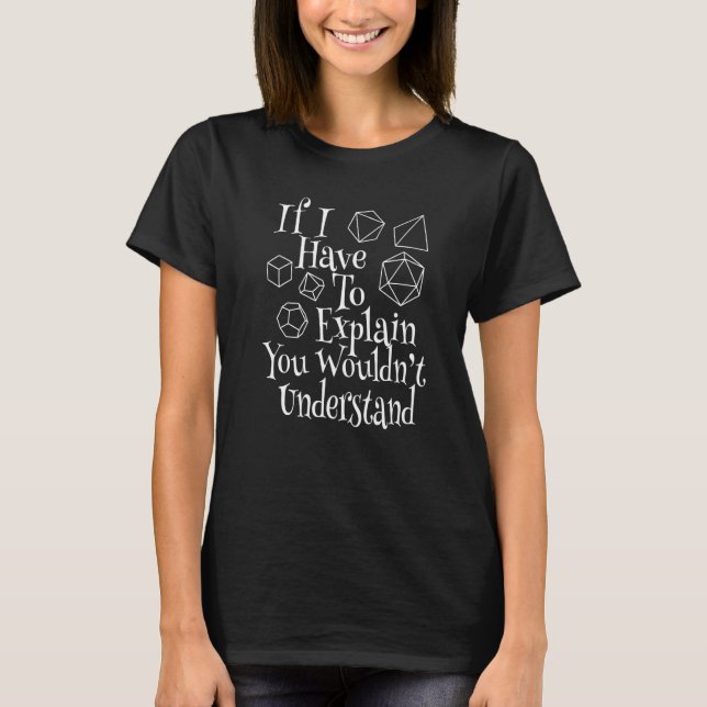 Dice Role Playing You Wouldn't Understand Quote T-Shirt (Front)