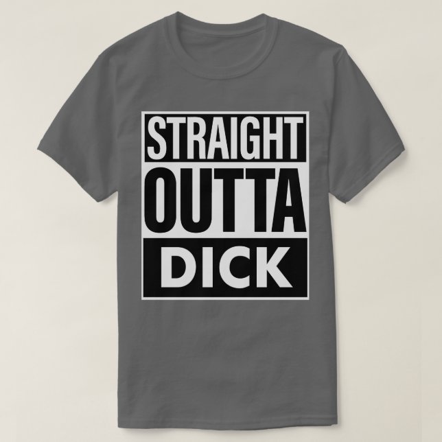 Dick Name Straight Outta Dick T-Shirt (Design Front)