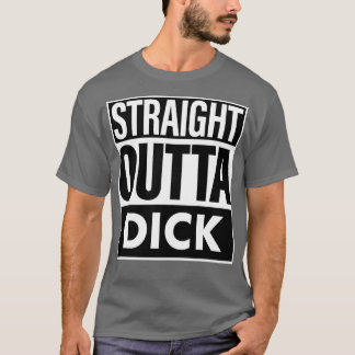 Dick Name Straight Outta Dick T-Shirt