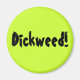 Dickweed! Magnet