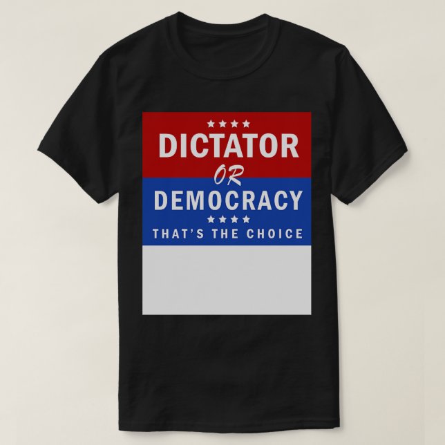 Dictator or Democracy Thats The Choice T-Shirt (Design Front)