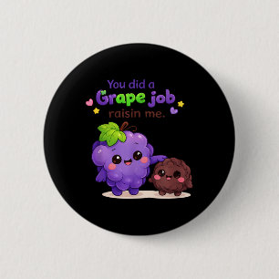 Did A Grape Job Raisin Funny Pun Fruit Saying 6 Cm Round Badge
