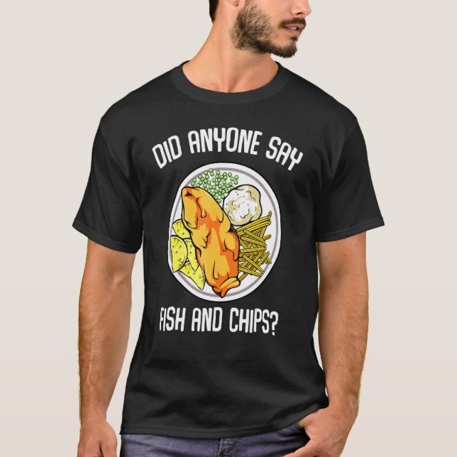 Did Anyone Say Fish & Chips Hot Dish Fried Fish Ch T-Shirt (Front)