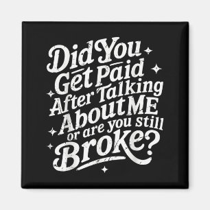 Did get paid after talking about are broke magnet