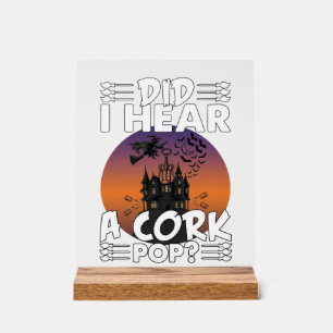Did Hear Cork Pop Halloween Haunted House Corkscre Acrylic Sign