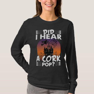 Did Hear Cork Pop Halloween Haunted House Corkscre T-Shirt