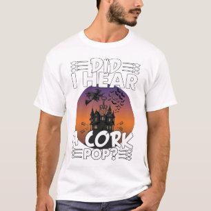 Did Hear Cork Pop Halloween Haunted House Corkscre T-Shirt
