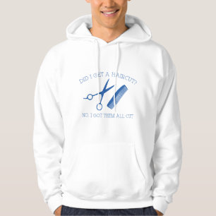 Did I Get A Haircut? No, I Got Them All Cut. Hoodie