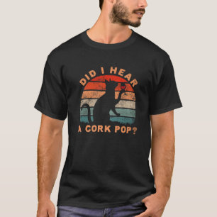 Did I Hear A Cork Pop Cool Vintage Cat Did I Hear T-Shirt
