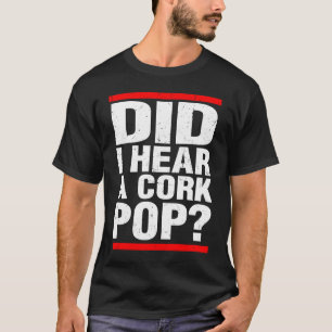 Did I Hear a Cork Pop Girls Night Party Saying T-Shirt
