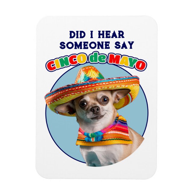 Did I Hear Cinco De Mayo Sombrero Chihuahua Magnet (Vertical)