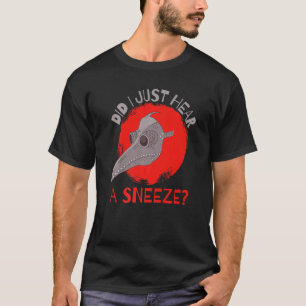 Did I Just Hear a Sneeze Mediaeval Plague Doctor P T-Shirt