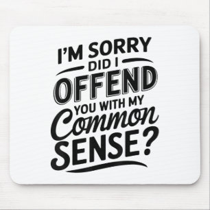 Did I Offend You With My Common Sense Funny Sarcas Mouse Mat
