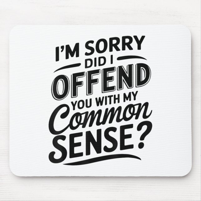 Did I Offend You With My Common Sense Funny Sarcas Mouse Mat (Front)