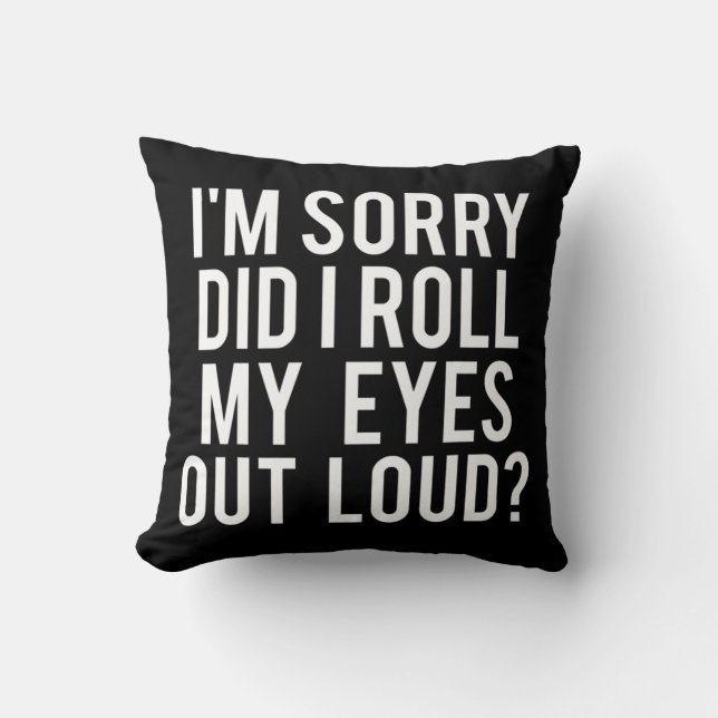 Did I Roll My Eyes Out Loud  Cushion (Front)