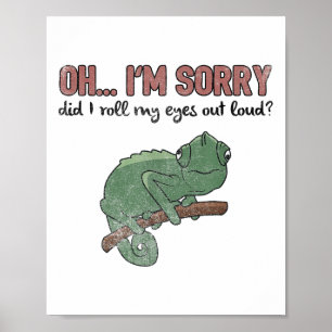 Did I Roll My Eyes Out Loud - Funny Chameleon Quot Poster