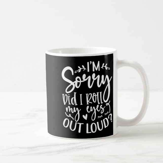 Did I Roll My Eyes Out Loud Funny Sarcastic Quotes Coffee Mug (Right)