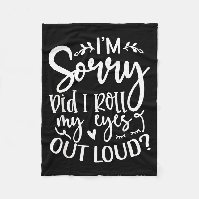 Did I Roll My Eyes Out Loud Funny Sarcastic Quotes Fleece Blanket (Front)