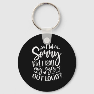 Did I Roll My Eyes Out Loud Funny Sarcastic Quotes Key Ring