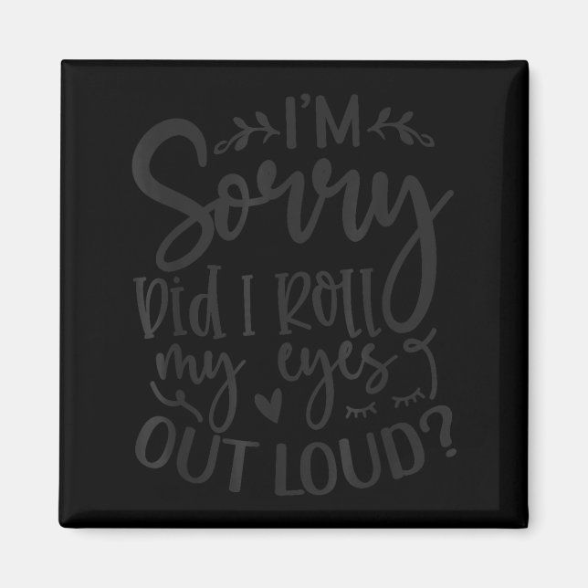 Did I Roll My Eyes Out Loud Funny Sarcastic Quotes Magnet (Front)