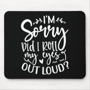 Did I Roll My Eyes Out Loud Funny Sarcastic Quotes Mouse Mat