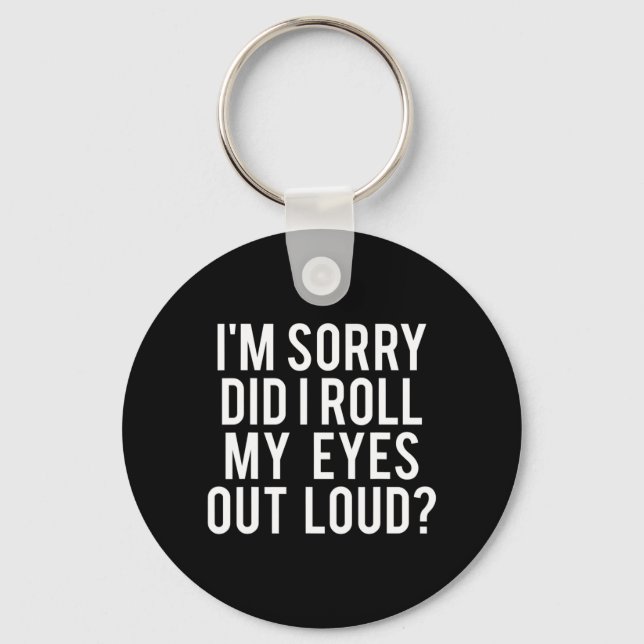 Did I Roll My Eyes Out Loud  Key Ring (Front)