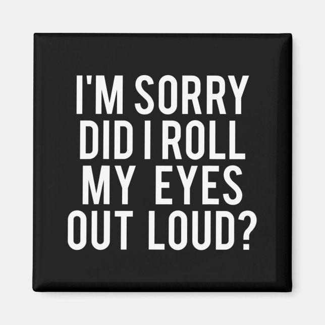 Did I Roll My Eyes Out Loud  Magnet (Front)