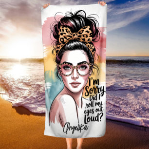 Did I Roll My Eyes Out Loud Messy Bun & Sassy Beach Towel