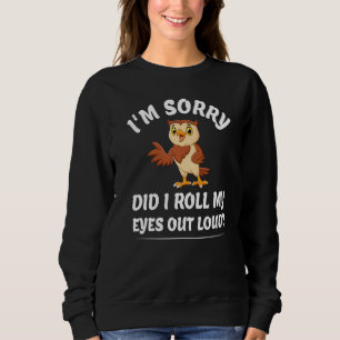 Did I Roll My Eyes Out Loud Owl  Funny Sarcastic H Sweatshirt
