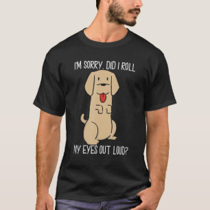 Did I Roll My Eyes Out Loud Sarcastic Dog For Dogs T-Shirt
