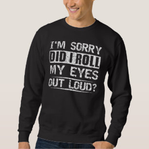 Did I roll my eyes out loud tee sarcastic humourou