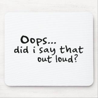Did I Say That Out Loud? Mouse Mat