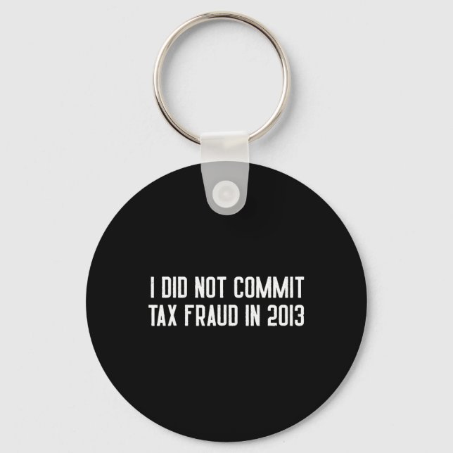 Did Not Commit Tax Fraud In 2013 Funny Joke For Da Key Ring (Front)