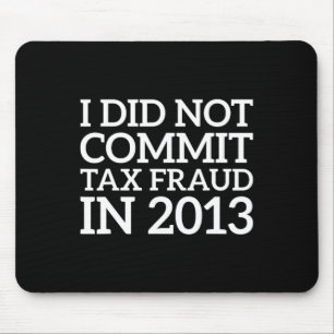 Did Not Commit Tax Fraud In 2013 Funny Joke For Da Mouse Mat