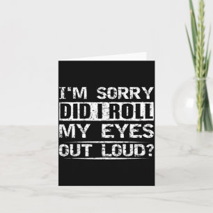 Did Roll Eyes Out Loud Tee Sarcastic Humourous Card