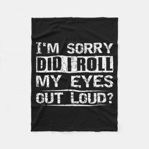 Did Roll Eyes Out Loud Tee Sarcastic Humourous Fleece Blanket