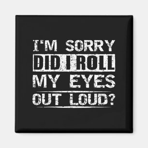 Did Roll Eyes Out Loud Tee Sarcastic Humourous Magnet