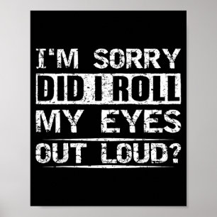 Did Roll Eyes Out Loud Tee Sarcastic Humourous Poster