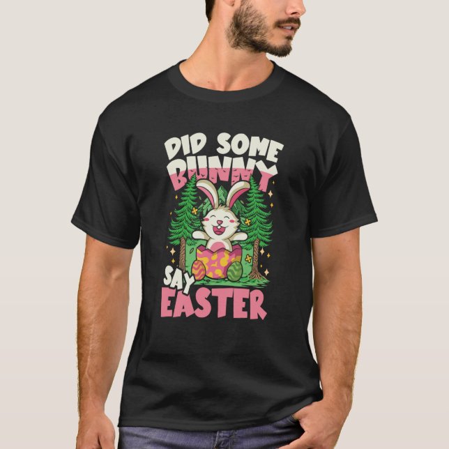 Did Some Bunny Say Easter for a Rabbit T-Shirt (Front)
