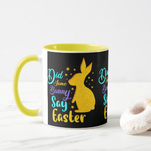 Did Some Bunny Say Easter Mug
