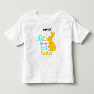 "DID SOME BUNNY SAY EASTER" PERSONALIZED TODDLER T-Shirt