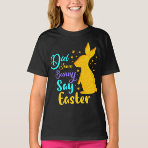Did Some Bunny Say Easter T-Shirt